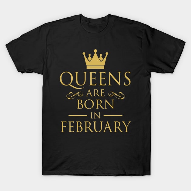 WOMEN BIRTHDAY QUEENS ARE BORN IN FEBRUARY T-Shirt by dwayneleandro